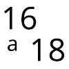 16 A 18